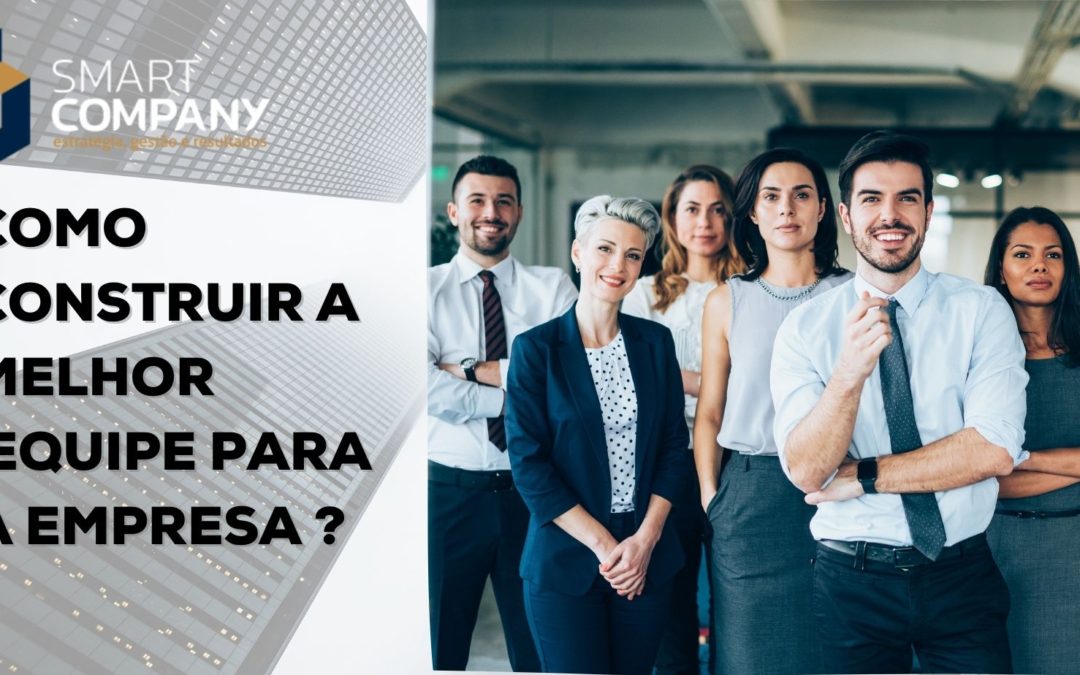 Como construir a melhor equipe para a empresa